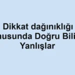 dikkat-daginikligi-konusunda-dogru-bilinen-yanlislar.webp